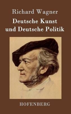 Deutsche Kunst und Deutsche Politik - Richard Wagner