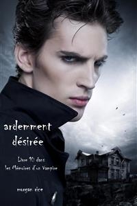 Ardemment Désirée (Livre 10 dans les Mémoires d'un Vampire)
