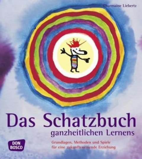 Das Schatzbuch ganzheitlichen Lernens - Charmaine Liebertz