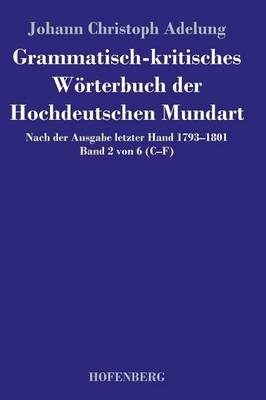Grammatisch-kritisches W&Atilde;&para;rterbuch der Hochdeutschen Mundart - Johann Christoph Adelung