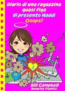 Diario di una ragazzina quasi figa - Vi presento Maddi. Ooops!