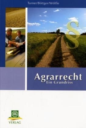 Agrarrecht - Ulrich B&ouml;ttger, Andreas W&ouml;lfle, George Turner