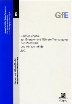 Empfehlungen zur Energie- und N&auml;hrstoffversorgung der Milchk&uuml;he und Aufzuchtrinder 2001