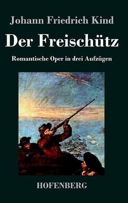 Der Freisch&uuml;tz - Johann Friedrich Kind