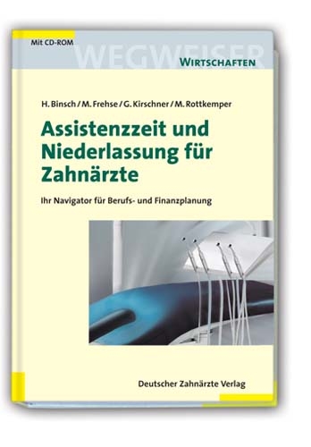 Assistenzzeit und Niederlassung f&uuml;r Zahn&auml;rzte - Hans Binsch, Michael Frehse, Georg Kirschner, Mechthild Rottkemper