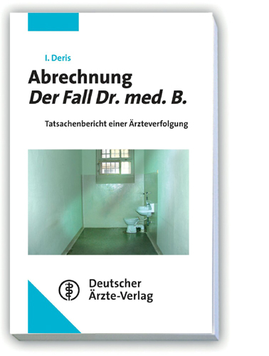 Abrechnung - Der Fall Dr. med. B. - Ingo Deris