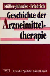 Geschichte der Arzneimitteltherapie - Wolf D M&uuml;ller-Jahncke, Christoph Friedrich