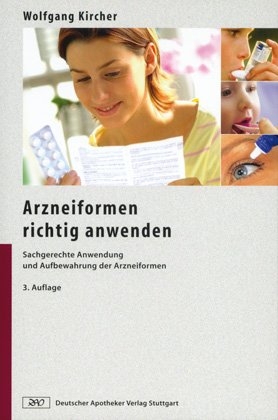 Arzneiformen richtig anwenden - Wolfgang Dr. Kircher