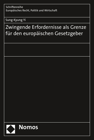 Zwingende Erfordernisse als Grenze für den europäischen Gesetzgeber