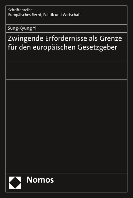 Zwingende Erfordernisse als Grenze f&uuml;r den europ&auml;ischen Gesetzgeber - Sung-Kyung Yi