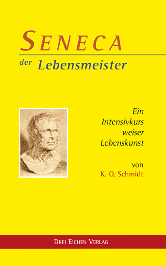 Seneca – der Lebensmeister - K. O. Schmidt
