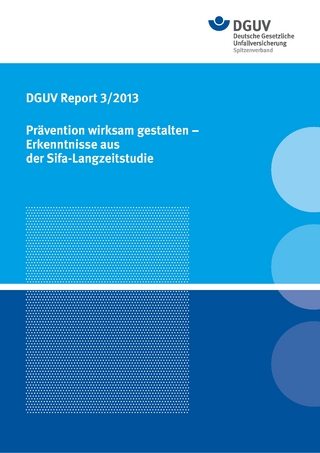 DGUV Report 3/2013 Prävention wirksam gestalten - Erkenntnise aus der Sifa-Langzeitstudie