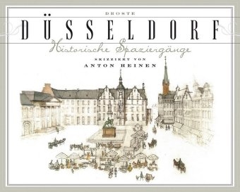 D&uuml;sseldorf. Historische Spazierg&auml;nge skizziert von Anton Heinen - Anton Heinen