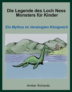 Die Legende des Loch Ness Monsters f&uuml;r Kinder -  Amber Richards