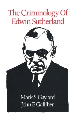 The Criminology of Edwin Sutherland - Mark S. Gaylord, John F. Galliher
