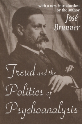 Freud and the Politics of Psychoanalysis - Jose Brunner