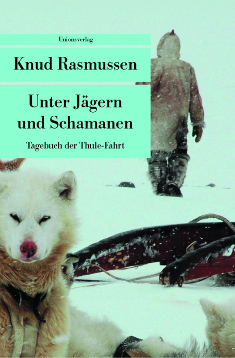 Unter J&auml;gern und Schamanen - Knud Rasmussen