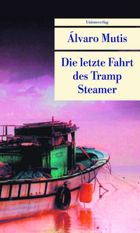 Die letzte Fahrt des Tramp Steamer - &Aacute;lvaro Mutis