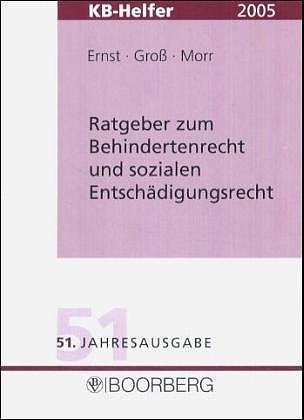 Ratgeber zum Behindertenrecht und sozialen Entsch&auml;digungsrecht - KB Helfer- 2004/2005 - Karl F Ernst, Bernd Gross, Baldur Morr