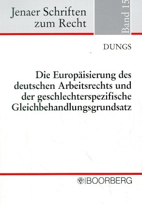 Die Europ&auml;isierung des deutschen Arbeitsrechts und der geschlechterspezifische Gleichbehandlungsgrundsatz - Dorothee Dungs