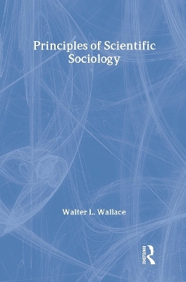 Principles of Scientific Sociology - Walter Wallace