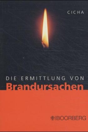 Die Ermittlung von Brandursachen - J&ouml;rg Cicha