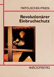 Revolutionärer Einbruchschutz - Erwin Matouschek, Wolfgang J Friedl