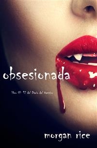 Obsesionada (Libro # 12 Del Diario Del Vampiro) - Morgan Rice