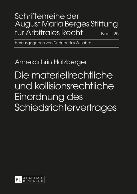 Die materiellrechtliche und kollisionsrechtliche Einordnung des Schiedsrichtervertrages - Annekathrin Holzberger
