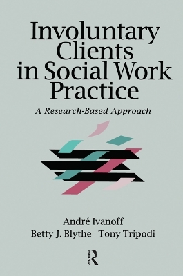 Involuntary Clients in Social Work Practice - Andre Ivanoff, Betty J. Blythe, Tony Tripodi