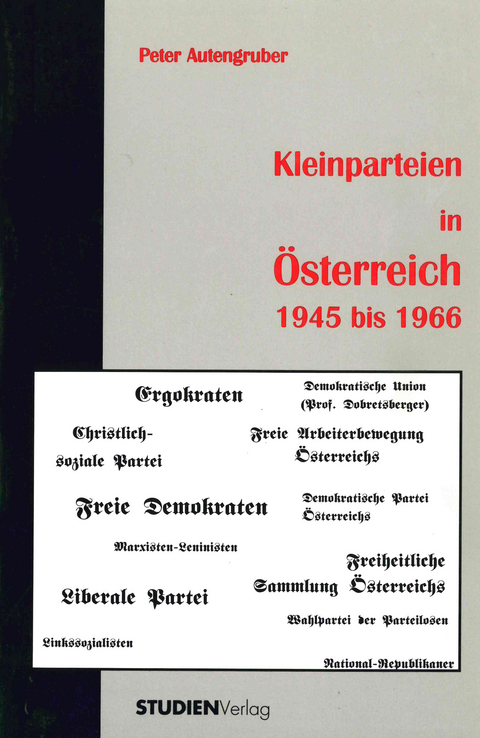 Kleinparteien in &Ouml;sterreich 1945 bis 1966 - Peter Autengruber