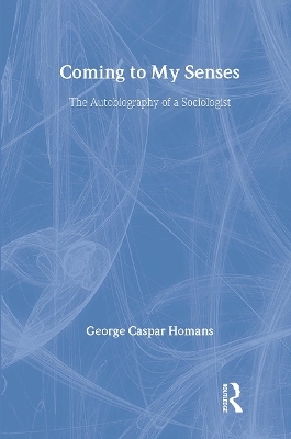 Coming to My Senses - George Caspar Homans