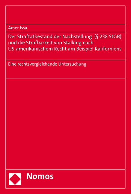 Der Straftatbestand der Nachstellung (&sect; 238 StGB) und die Strafbarkeit von Stalking nach US-amerikanischem Recht am Beispiel Kaliforniens - Amer Issa