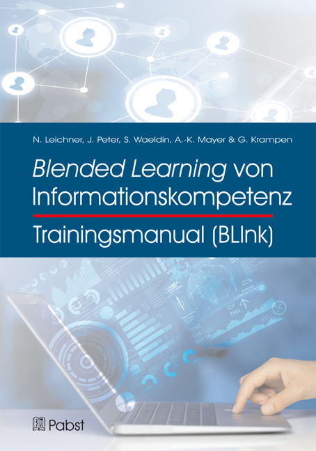 Trainingsmanual Blended Learning von Informationskompetenz (BLInk) - Nikolas Leichner, Johannes Peter, Sandra Waeldin, Anne-Kathrin Mayer, G&uuml;nter Krampen