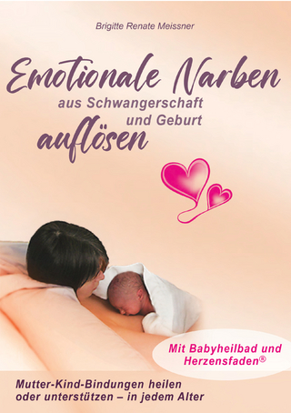 Emotionale Narben aus Schwangerschaft und Geburt auflösen