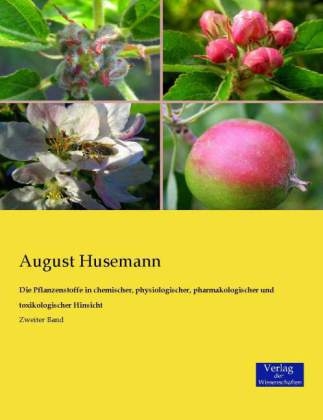 Die Pflanzenstoffe in chemischer, physiologischer, pharmakologischer und toxikologischer Hinsicht. Bd.2 - August Husemann