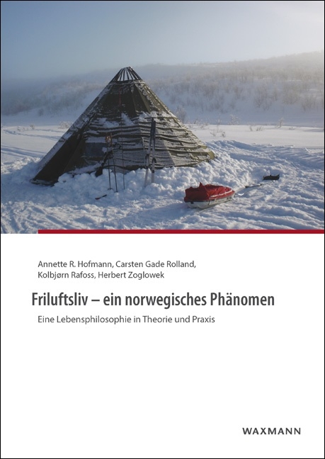 Friluftsliv &ndash; ein norwegisches Ph&auml;nomen - Annette R. Hofmann, Carsten Gade Rolland, Kolbj&oslash;rn Rafoss, Herbert Zoglowek