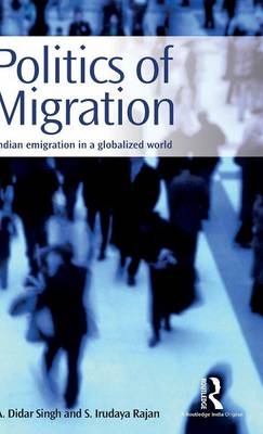 Politics of Migration - A. Didar Singh, S. Irudaya Rajan