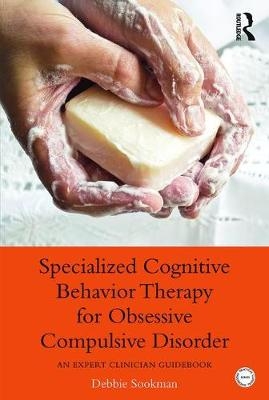 Specialized Cognitive Behavior Therapy for Obsessive Compulsive Disorder - Debbie Sookman
