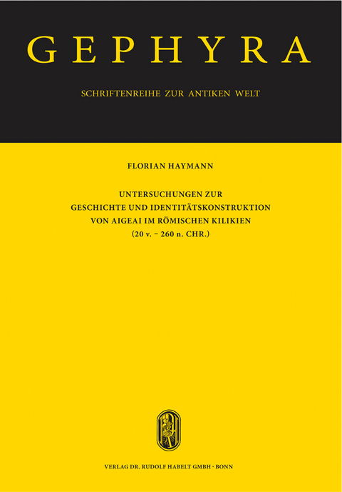 Untersuchungen zur Geschichte und Identit&auml;tskonstruktion von Aigeai im r&ouml;mischen Kilikien (20 v. - 260 n. Chr.) - Florian Haymann