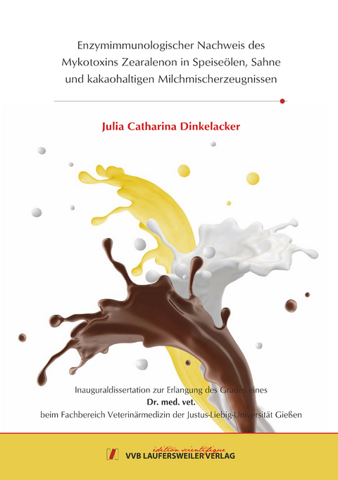 Enzymimmunologischer Nachweis des Mykotoxins Zearalenon in Speise&ouml;len, Sahne und kakaohaltigen Milchmischerzeugnissen - Julia Catharina Dinkelacker