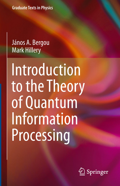 Introduction to the Theory of Quantum Information Processing - J&aacute;nos A. Bergou, Mark Hillery