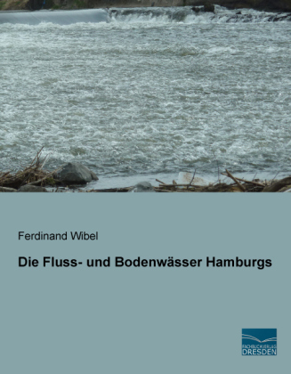 Die Fluss- und Bodenw&auml;sser Hamburgs - Ferdinand Wibel