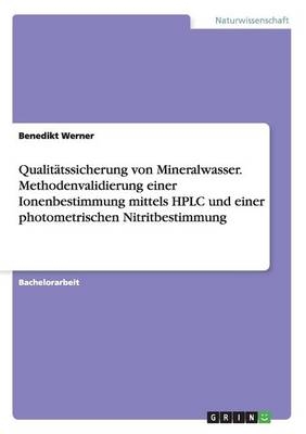 Qualitätssicherung von Mineralwasser. Methodenvalidierung einer Ionenbestimmung mittels HPLC und einer photometrischen Nitritbestimmung