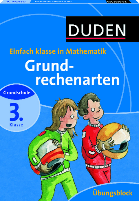 Duden - Einfach klasse in Mathematik - Grundrechenarten 3. Klasse - &Uuml;bungsblock - Silke Heilig