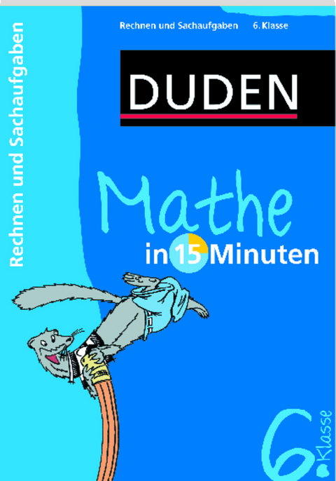 Duden - Mathe in 15 Minuten - Rechnen und Sachaufgaben 6. Klasse