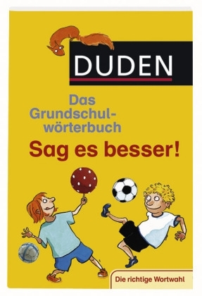 Duden - Das Grundschulwörterbuch - Sag es besser!