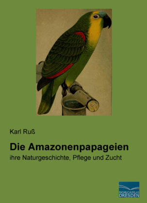 Die Amazonenpapageien - Karl Ru&szlig;
