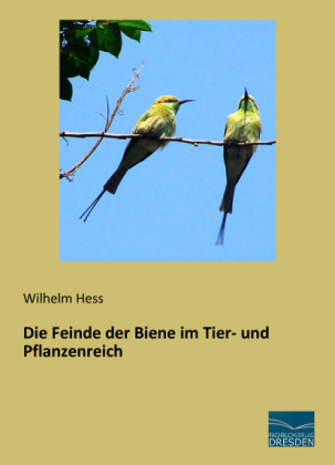 Die Feinde der Biene im Tier- und Pflanzenreich - Wilhelm Hess