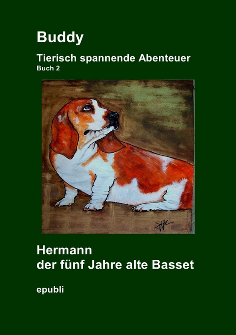 Gemeinschaftsprojekt der Facebook&reg; Gruppe Heike Jebsen / Buddy Tierisch spannende Abenteuer Hermann der f&uuml;nf Jahre alte Basset - Heike Jebsen